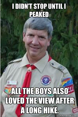 I didn't stop until I peaked All the boys also loved the view after a long hike.  Harmless Scout Leader