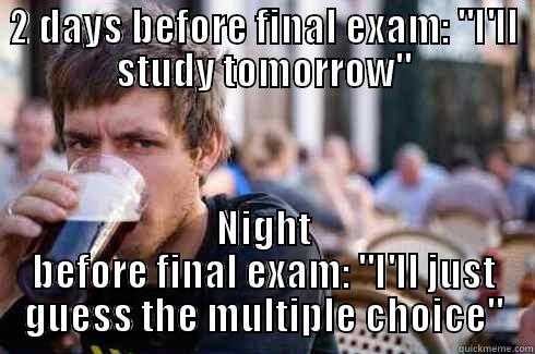 2 DAYS BEFORE FINAL EXAM: 