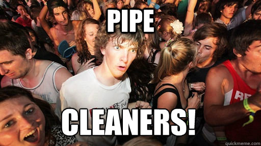 Pipe cleaners!  Sudden Clarity Clarence