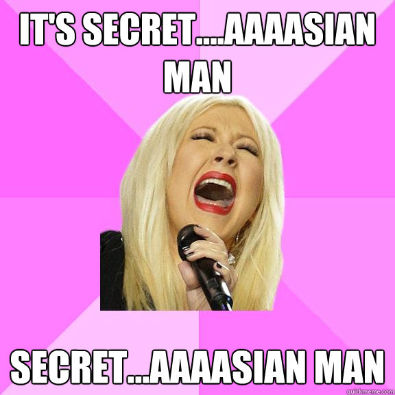 It's secret....aaaasian man Secret...aaaasian man  Wrong Lyrics Christina