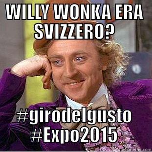 WILLY WONKA ERA SVIZZERO? #GIRODELGUSTO #EXPO2015 Condescending Wonka