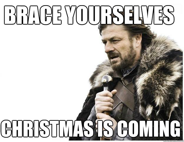 Brace Yourselves Christmas is Coming  Imminent Ned