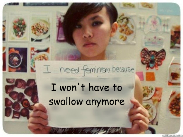 I won't have to swallow anymore  