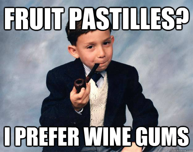 Fruit Pastilles? I prefer wine gums - Fruit Pastilles? I prefer wine gums  refined robert
