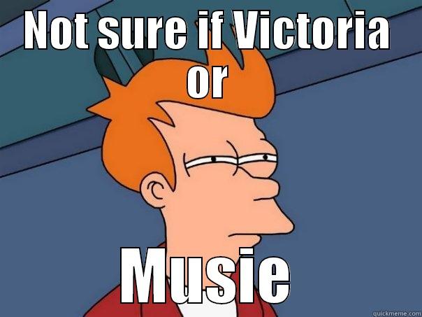 NOT SURE IF VICTORIA OR MUSIE Futurama Fry