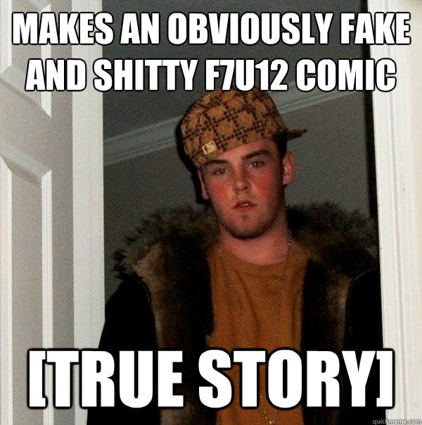 makes an obviously fake and shitty f7u12 comic [True Story]  Scumbag Steve