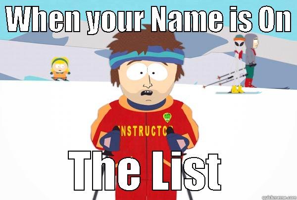  WHEN YOUR NAME IS ON  THE LIST Super Cool Ski Instructor