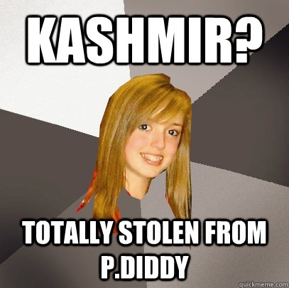 Kashmir? totally stolen from P.Diddy - Kashmir? totally stolen from P.Diddy  Musically Oblivious 8th Grader