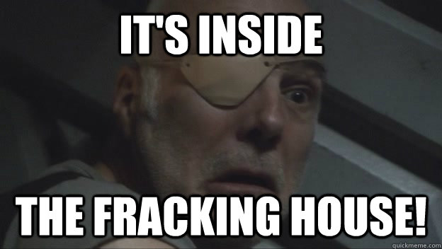 It's inside the fracking house! - It's inside the fracking house!  Misc