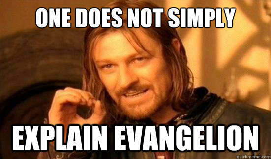 One Does Not Simply Explain Evangelion  Boromir