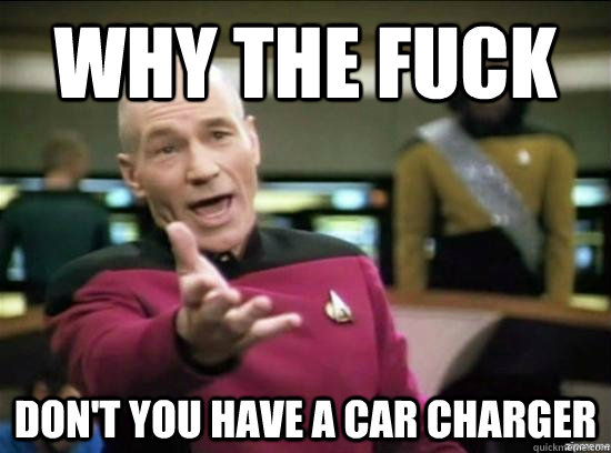 Why the fuck don't you have a car charger  Annoyed Picard HD