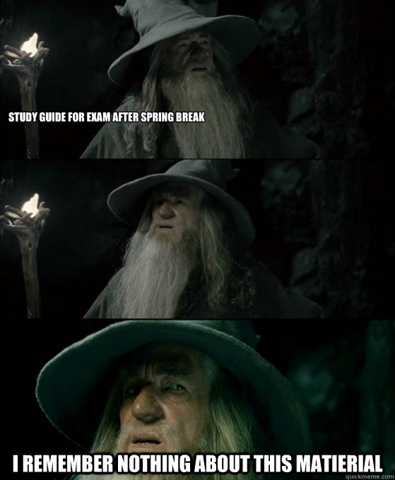 Study guide for exam after spring break I remember nothing about this matierial  Confused Gandalf