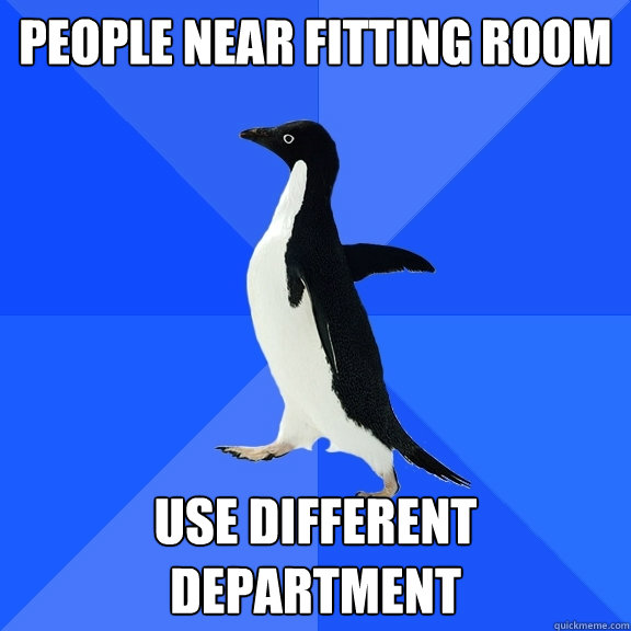 People near fitting room use different department  Socially Awkward Penguin