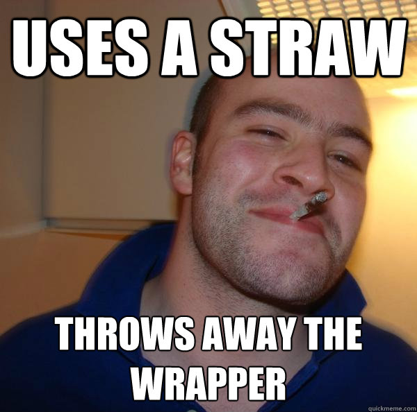 Uses A straw Throws away the wrapper - Uses A straw Throws away the wrapper  Misc