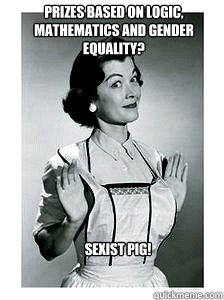 Sexist pig! Prizes based on logic, mathematics and Gender equality?  feminist