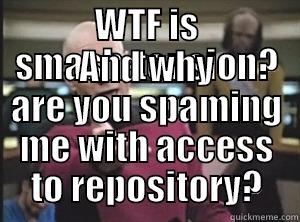 WTF IS SMASH-TENSION? AND WHY ARE YOU SPAMING ME WITH ACCESS TO REPOSITORY? Annoyed Picard