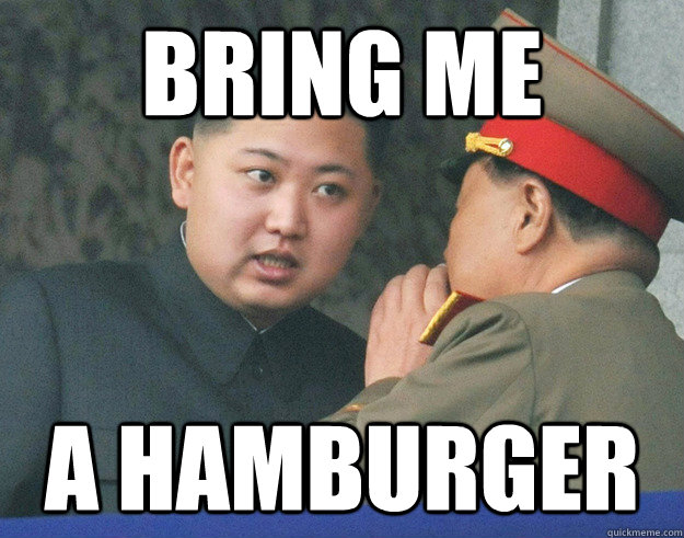 bring me a hamburger  Hungry Kim Jong Un
