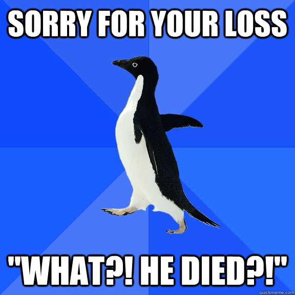 Sorry for your loss 