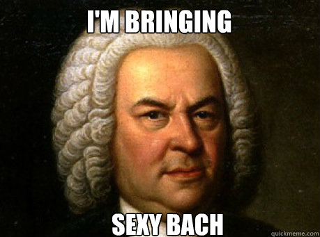I'm bringing Sexy Bach  Bach