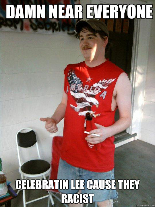 Damn Near Everyone Celebratin Lee Cause They Racist  Redneck Randal