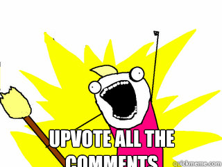  Upvote all the comments  All The Things