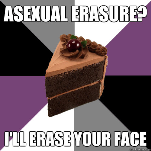 ASEXUAL ERASURE? I'LL ERASE YOUR FACE  Asexual Cake