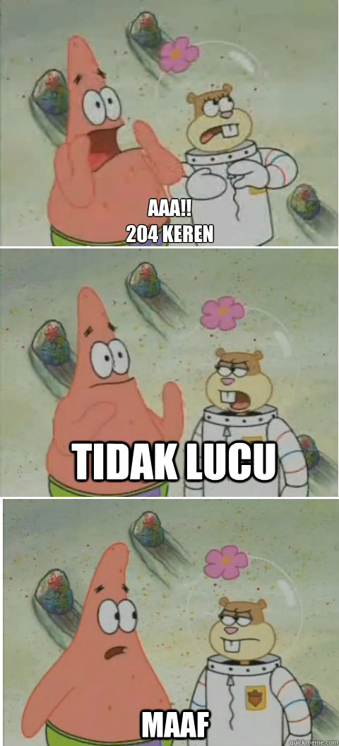 aaa!!
204 KEREN TIDAK LUCU MAAF - aaa!!
204 KEREN TIDAK LUCU MAAF  Patrick