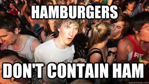 Hamburgers Don't contain ham  Sudden Clarity Clarence