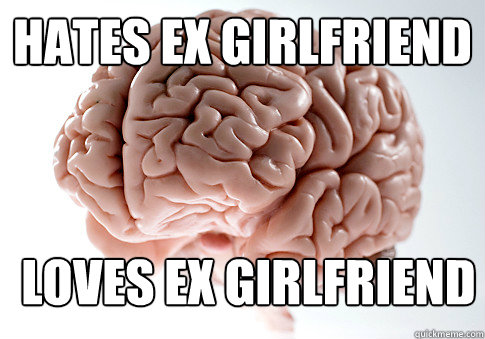 hates ex girlfriend loves ex girlfriend  - hates ex girlfriend loves ex girlfriend   Scumbag Brain