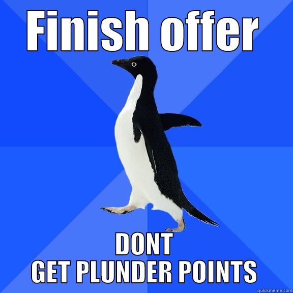 FINISH OFFER DONT GET PLUNDER POINTS Socially Awkward Penguin