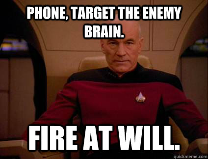 Phone, target the enemy brain. Fire at will. - Phone, target the enemy brain. Fire at will.  Preparing Picard