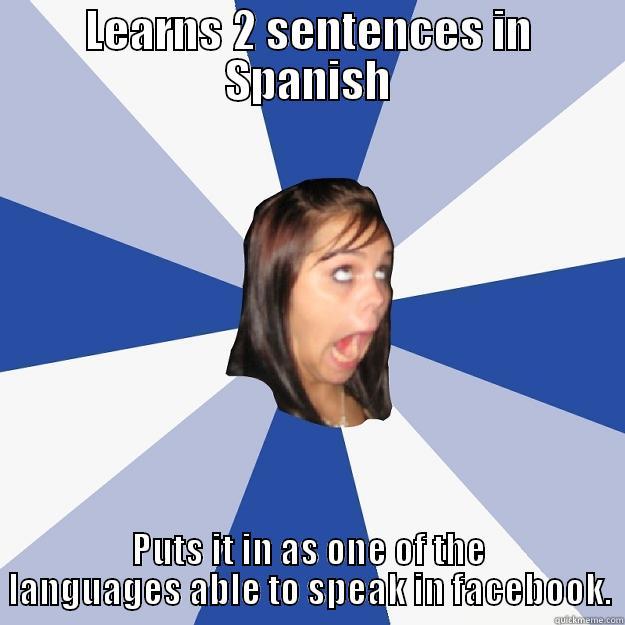 LEARNS 2 SENTENCES IN SPANISH PUTS IT IN AS ONE OF THE LANGUAGES ABLE TO SPEAK IN FACEBOOK. Annoying Facebook Girl