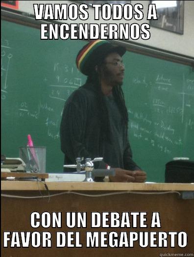 VAMOS TODOS A ENCENDERNOS CON UN DEBATE A FAVOR DEL MEGAPUERTO Rasta Science Teacher