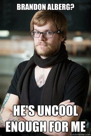 brandon alberg? he's uncool enough for me  Hipster Barista