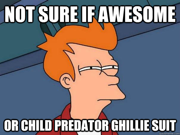 Not sure if awesome Or child predator ghillie suit  Futurama Fry