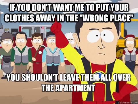 if you don't want me to put your clothes away in the 