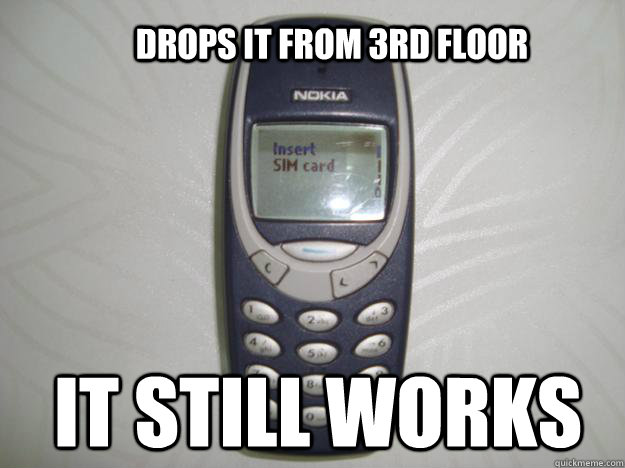 Drops it from 3rd floor It still works - Drops it from 3rd floor It still works  nokia 3310