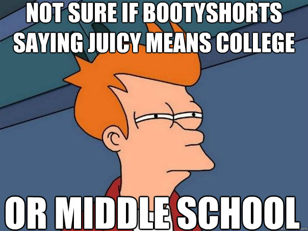 not sure if bootyshorts saying juicy means college or middle school   Futurama Fry