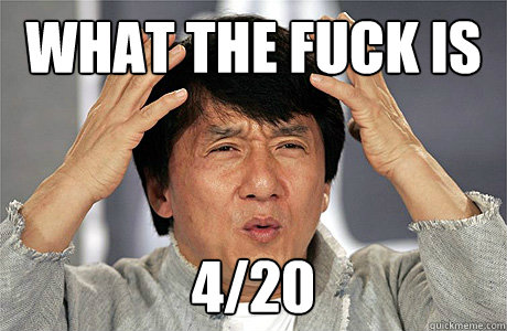 what the fuck is 4/20  Jackie Chan Meme