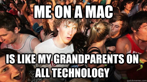 Me on a mac is like my grandparents on all technology  Sudden Clarity Clarence