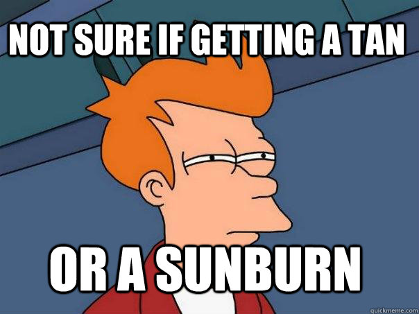 Not sure if getting a tan or a sunburn  Futurama Fry