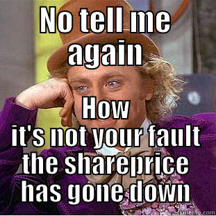NO TELL ME AGAIN HOW IT'S NOT YOUR FAULT THE SHAREPRICE HAS GONE DOWN Creepy Wonka