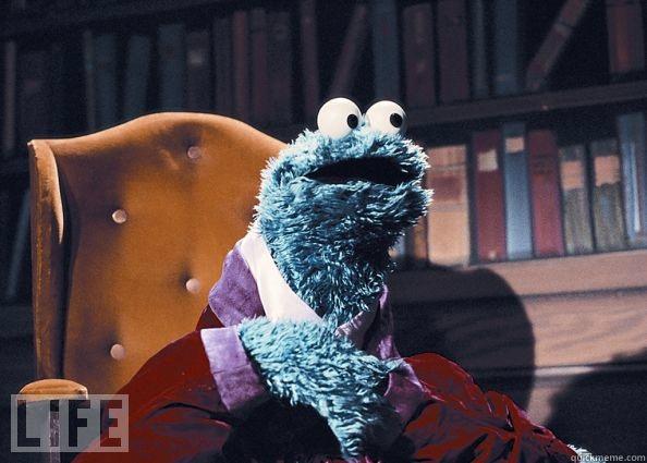 You've been dieting and you alway yourself a small treat.  -   Cookie Monster