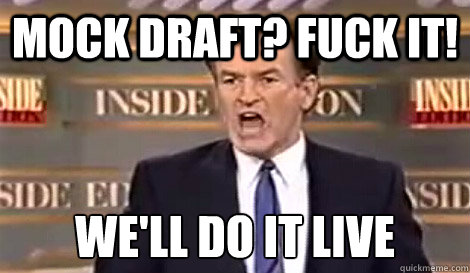 MOCK DRAFT? FUCK IT! We'll do it live Caption 3 goes here  Well do it live
