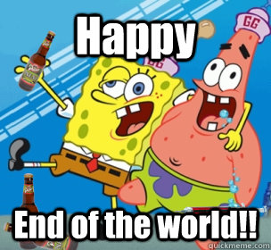 Happy End of the world!! - Happy End of the world!!  2012 for spongebob