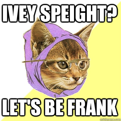 Ivey speight? Let's be frank  Hipster Kitty
