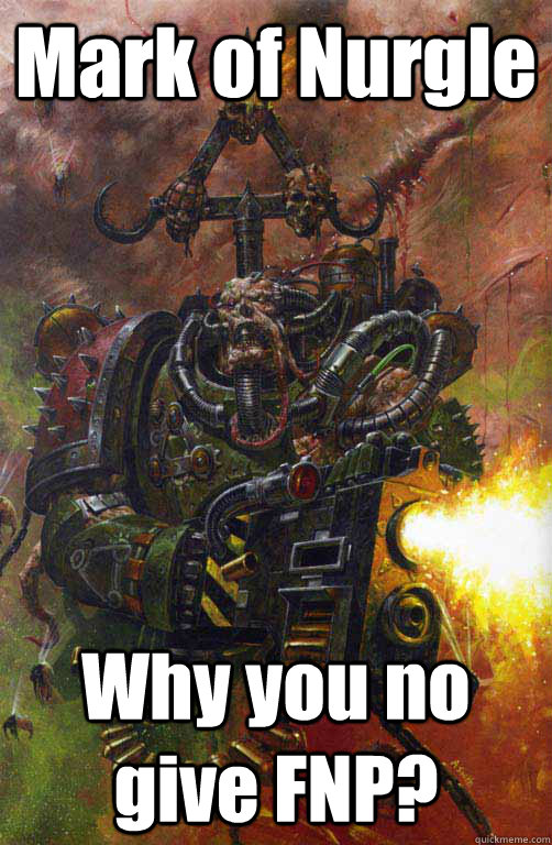 Mark of Nurgle Why you no give FNP? - Mark of Nurgle Why you no give FNP?  Plague Marine