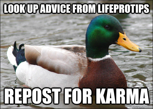Look up advice from LifeProtips repost for karma  Actual Advice Mallard