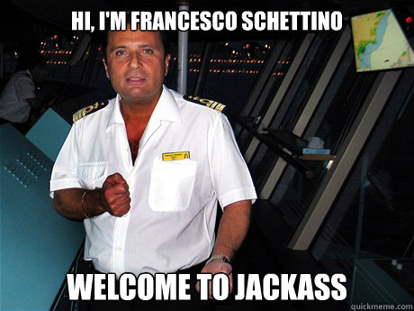 Hi, I'm Francesco Schettino Welcome to Jackass  Schettino