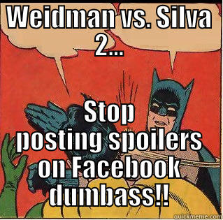 WEIDMAN VS. SILVA 2... STOP POSTING SPOILERS ON FACEBOOK DUMBASS!! Slappin Batman